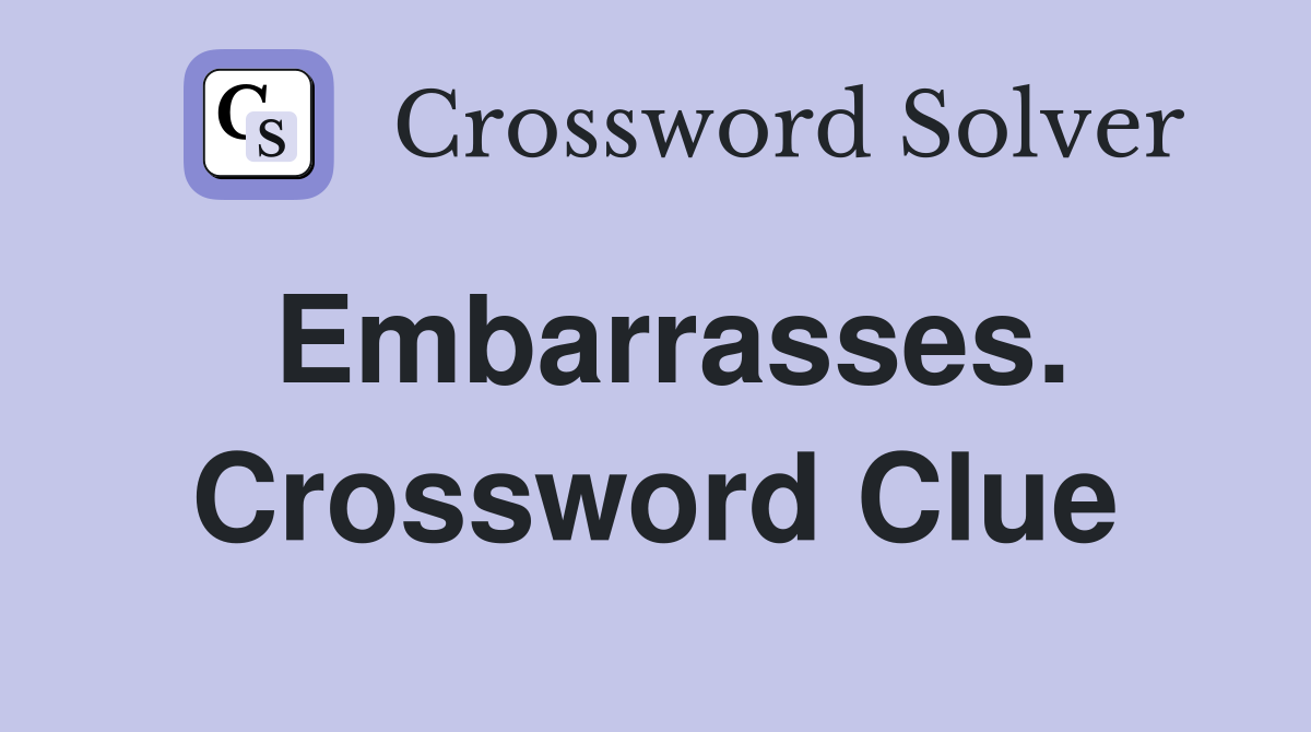 Embarrasses. Crossword Clue