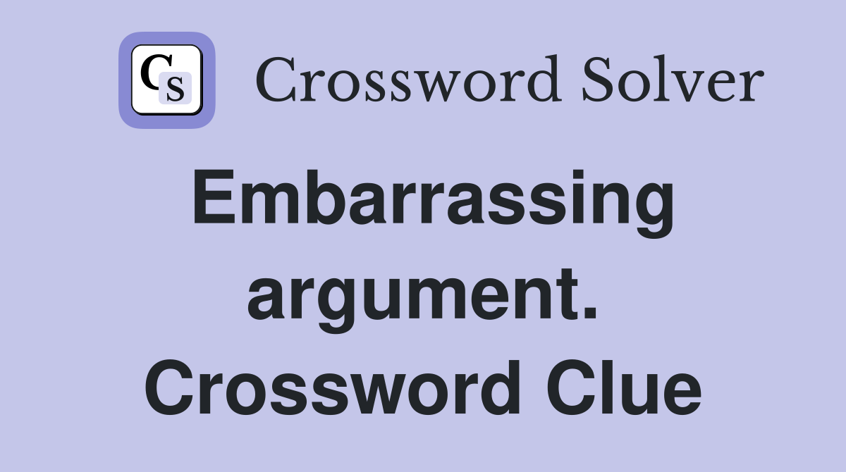 Embarrassing argument. Crossword Clue