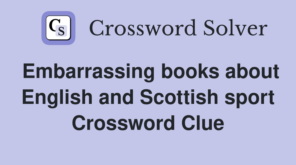 Embarrassing books about English and Scottish sport Crossword Clue
