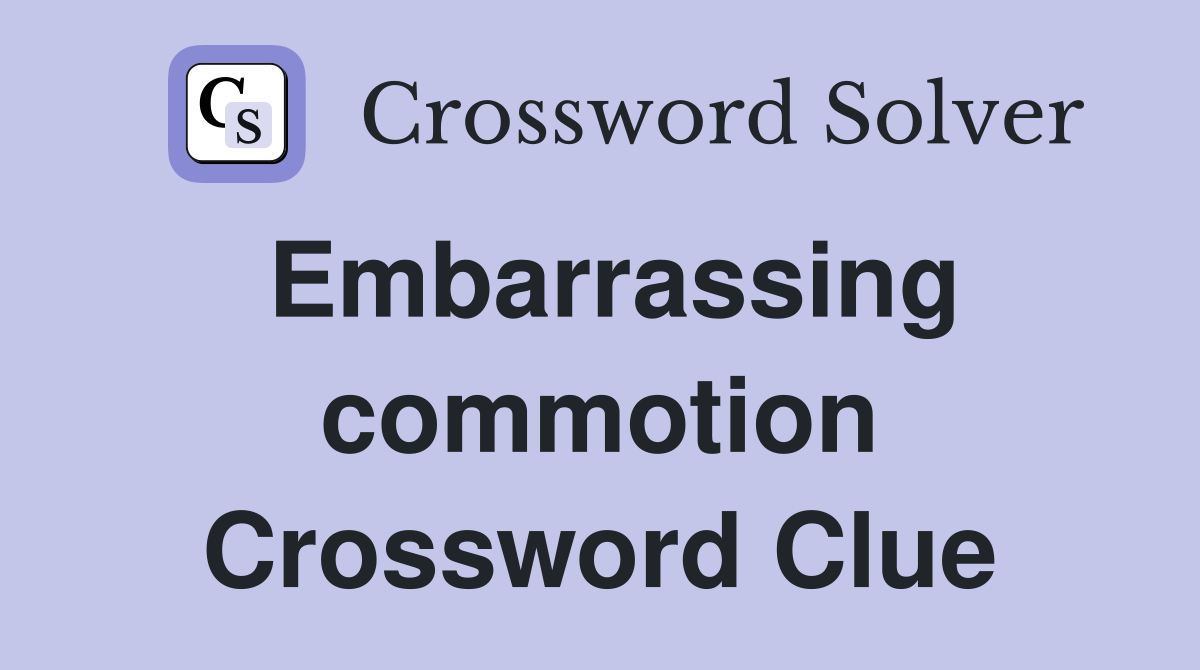 Embarrassing commotion Crossword Clue