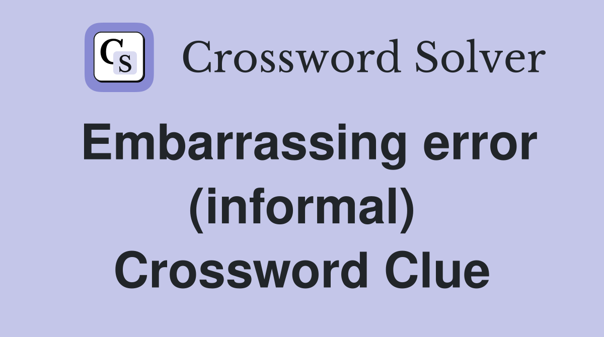 Embarrassing error (informal) Crossword Clue