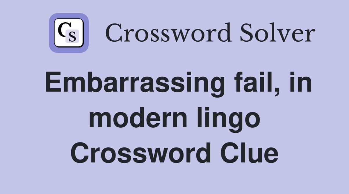 Embarrassing fail, in modern lingo Crossword Clue