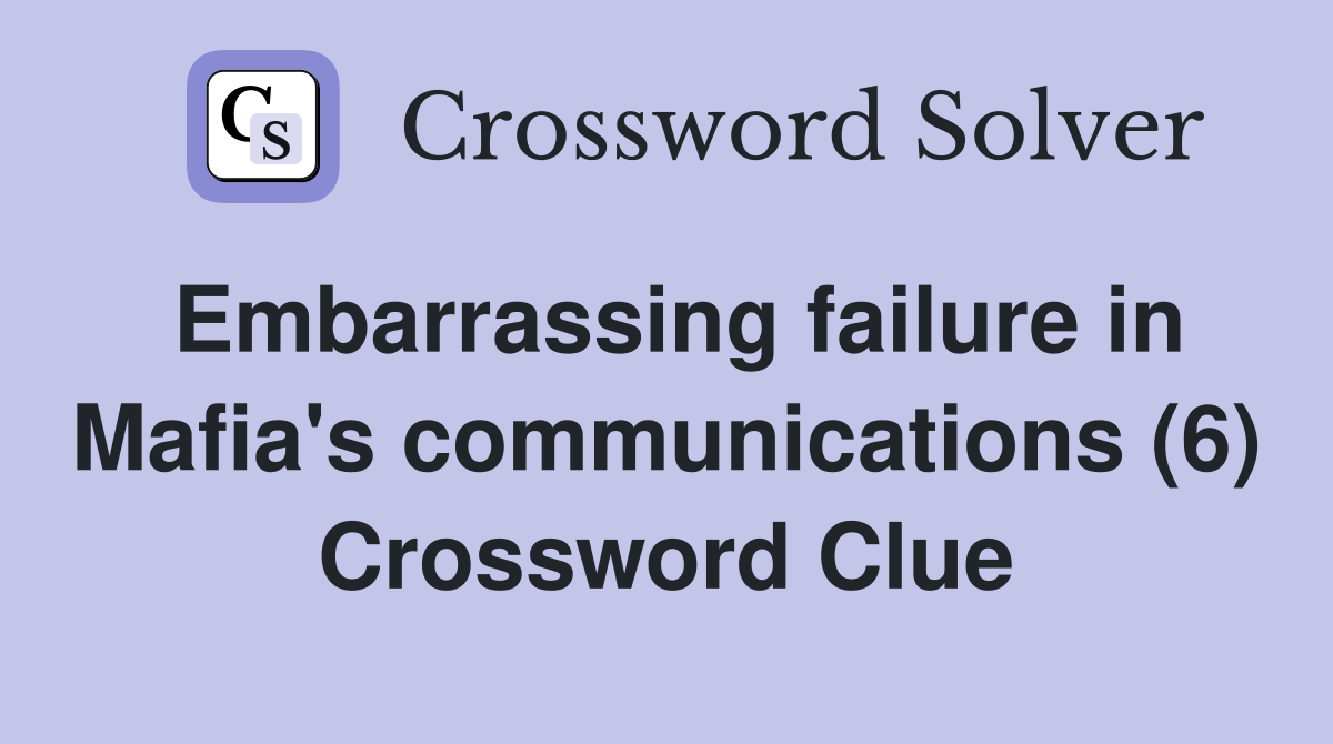Embarrassing failure in Mafia's communications (6) Crossword Clue