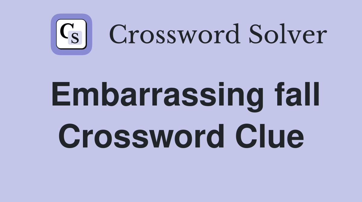 Embarrassing fall Crossword Clue