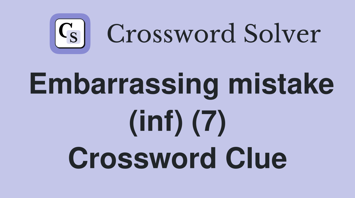 Embarrassing mistake (inf) (7) Crossword Clue