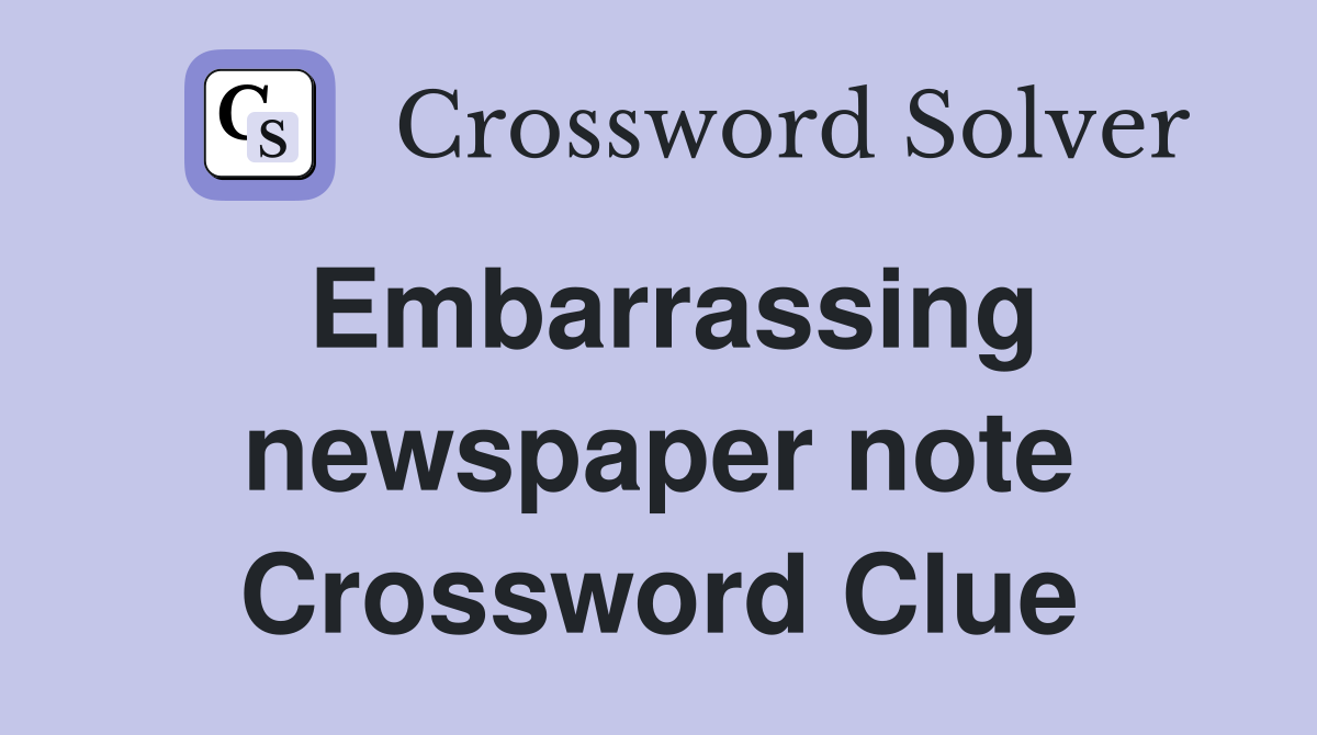 Embarrassing newspaper note Crossword Clue