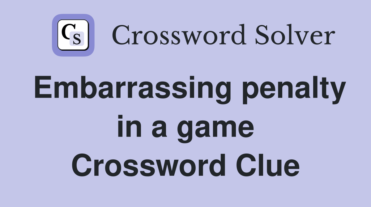 Embarrassing penalty in a game Crossword Clue