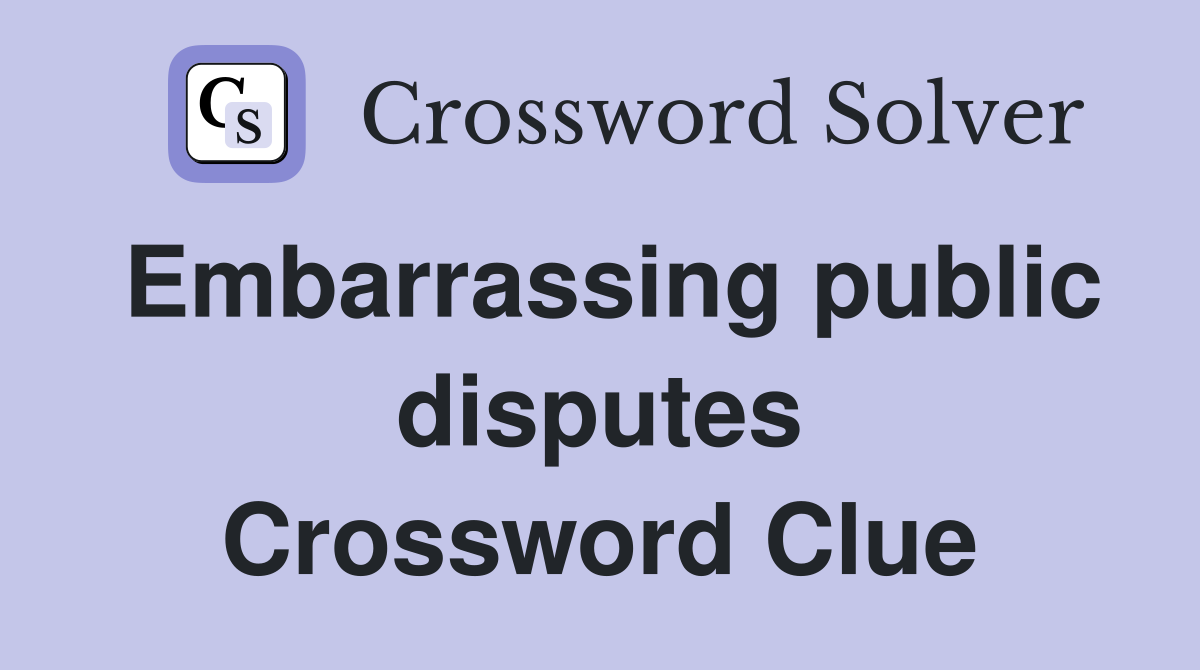 Embarrassing public disputes Crossword Clue