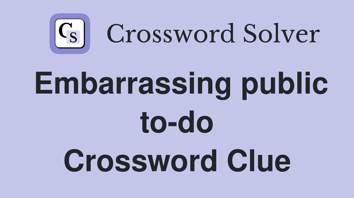 Embarrassing public to-do Crossword Clue