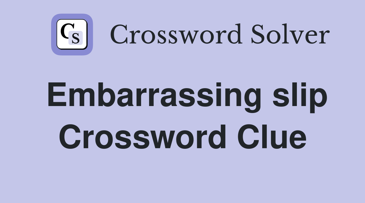 Embarrassing slip Crossword Clue