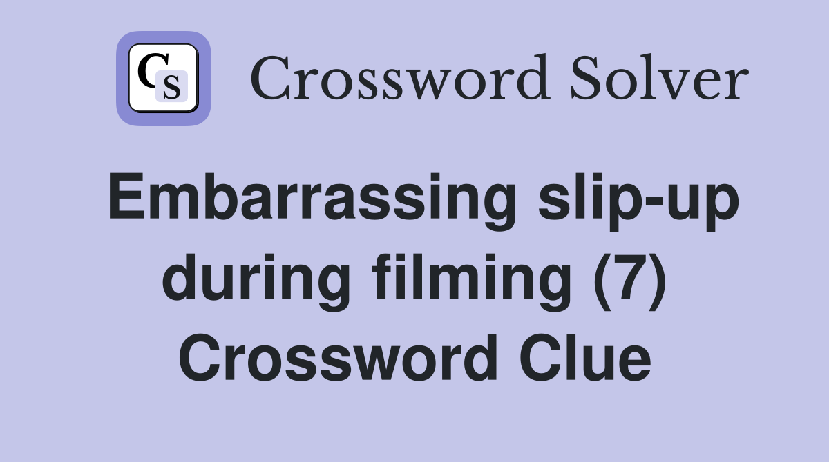 Embarrassing slip-up during filming (7) Crossword Clue
