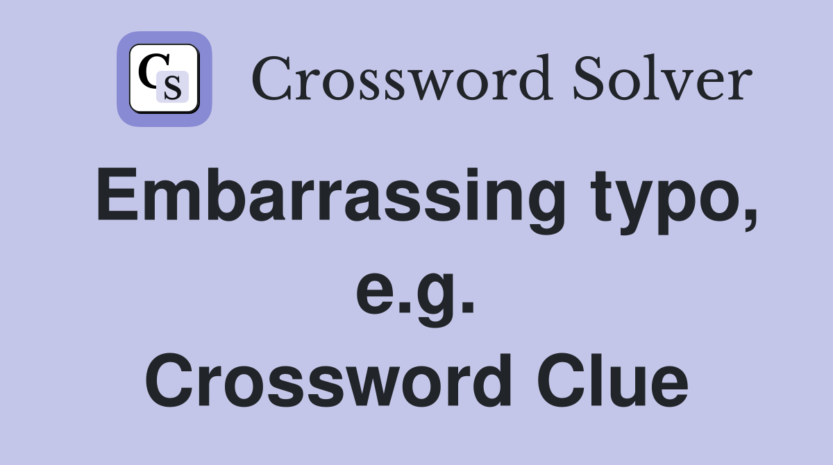 Embarrassing typo, e.g. Crossword Clue