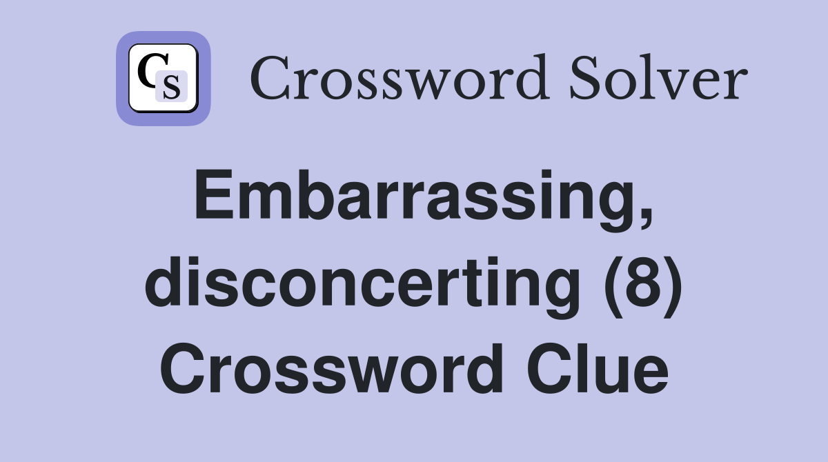Embarrassing, disconcerting (8) Crossword Clue