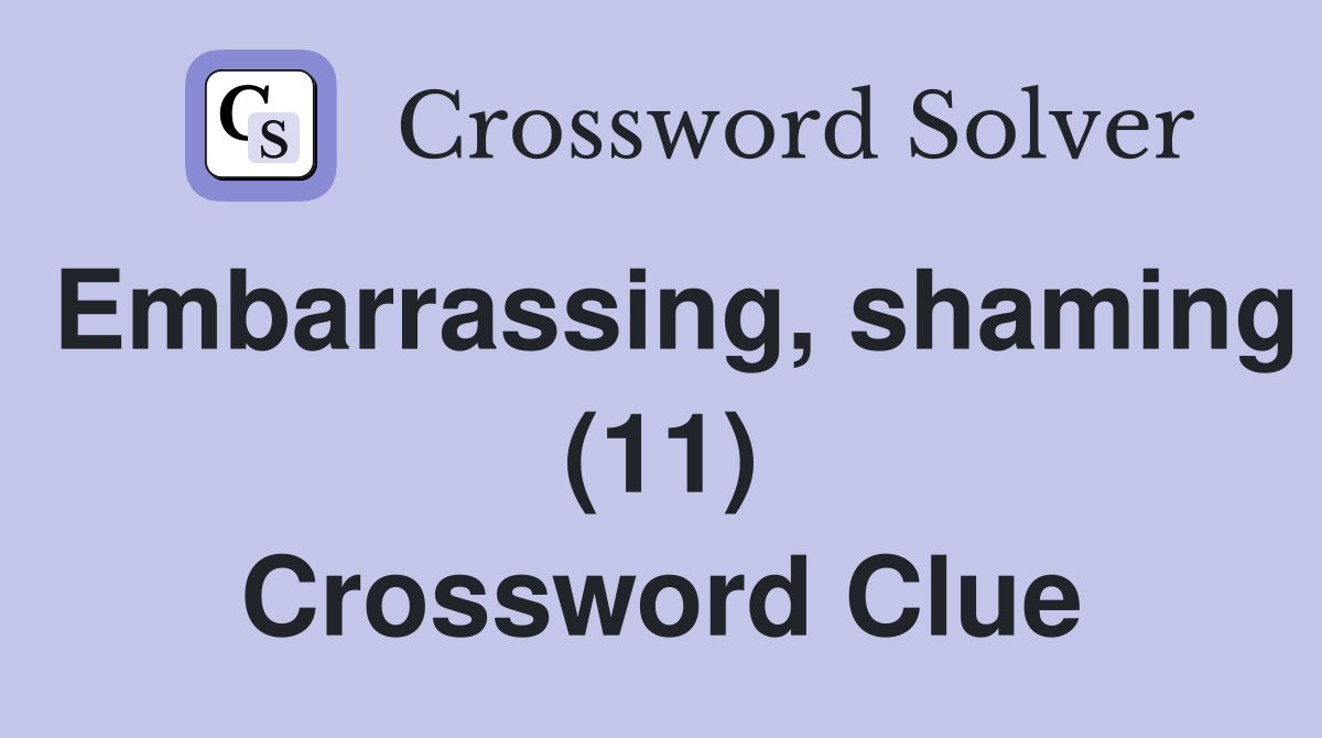 Embarrassing, shaming (11) Crossword Clue