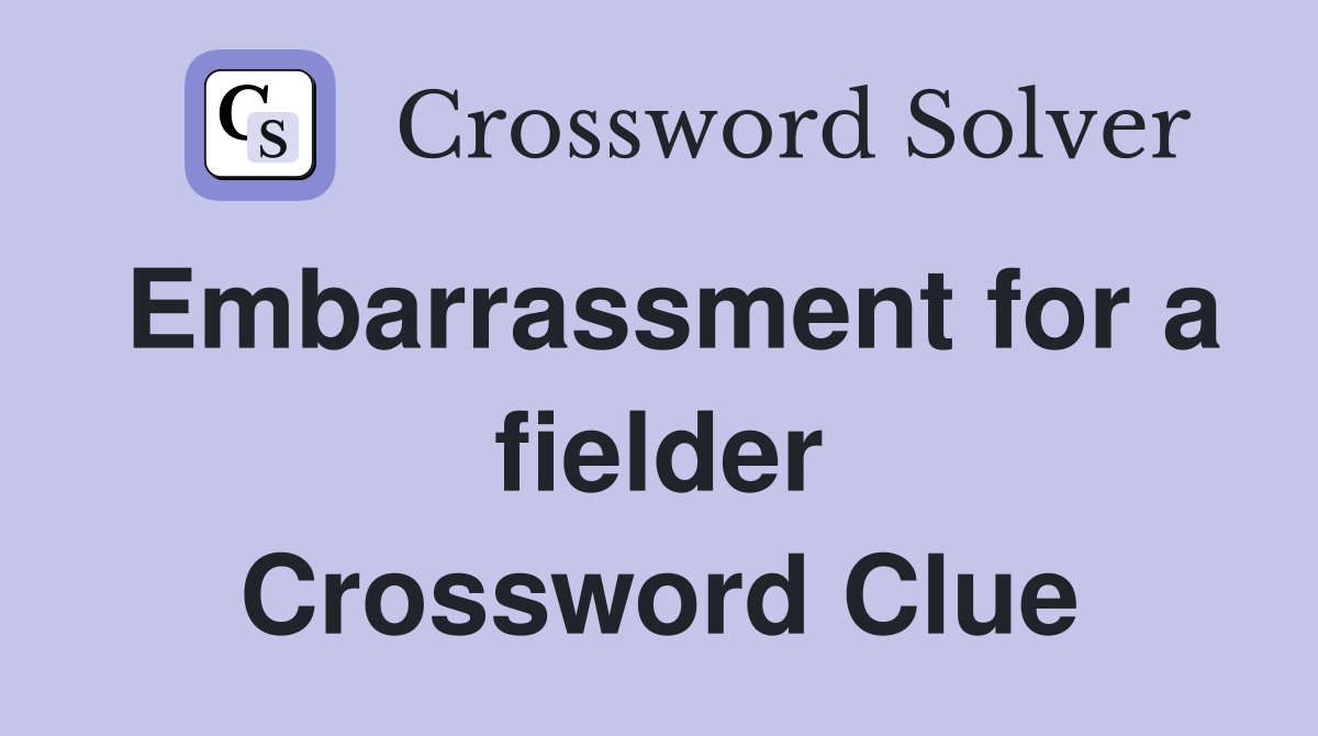 Embarrassment for a fielder Crossword Clue
