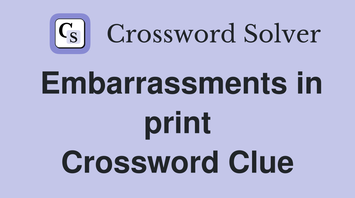 Embarrassments in print Crossword Clue
