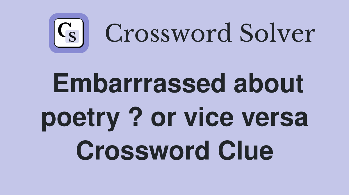 Embarrrassed about poetry ? or vice versa Crossword Clue
