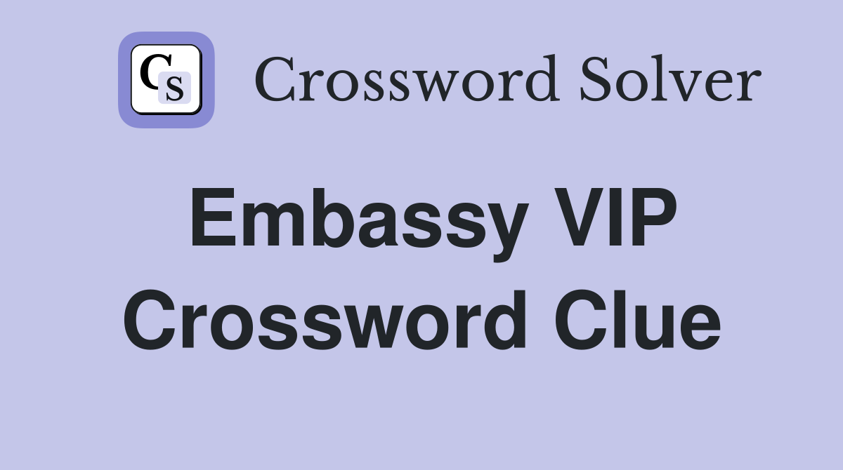 Embassy VIP Crossword Clue