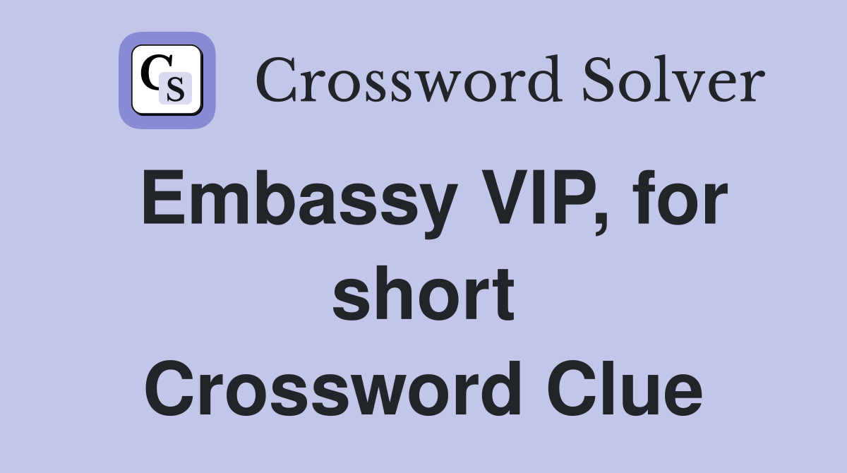 Embassy VIP, for short Crossword Clue