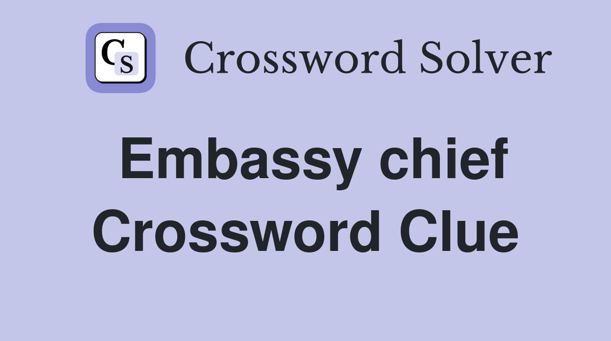 Embassy chief Crossword Clue