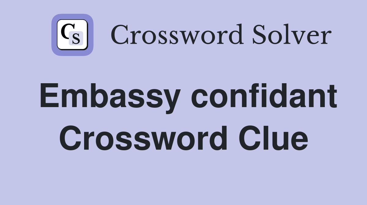 Embassy confidant Crossword Clue