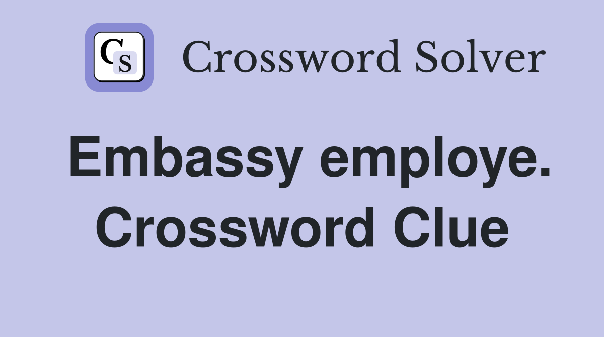 Embassy employe. Crossword Clue