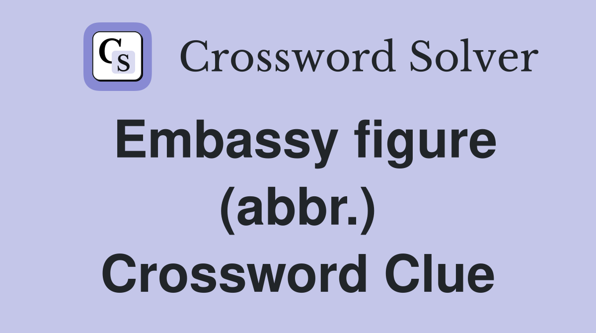 Embassy figure (abbr.) Crossword Clue