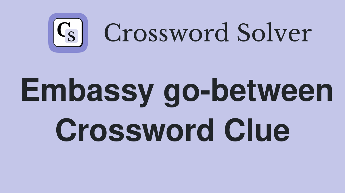 Embassy go-between Crossword Clue
