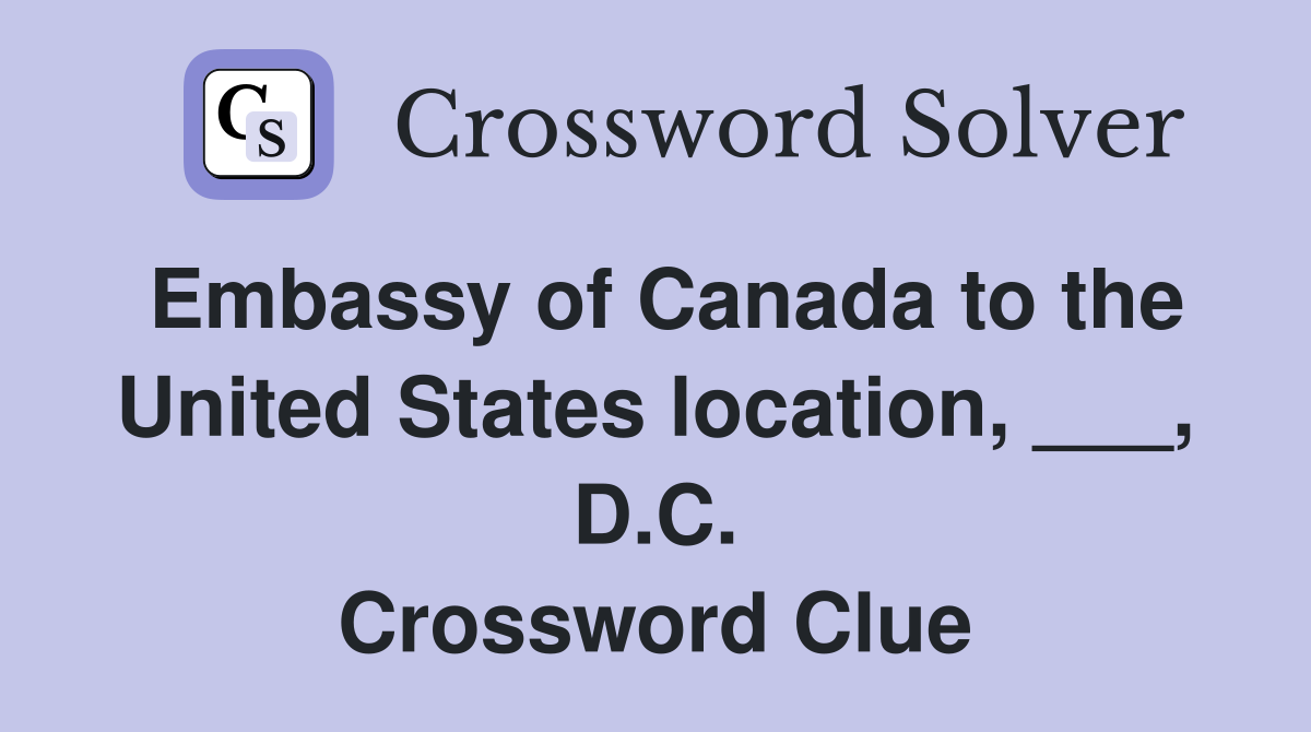 Embassy of Canada to the United States location, ___, D.C. Crossword Clue