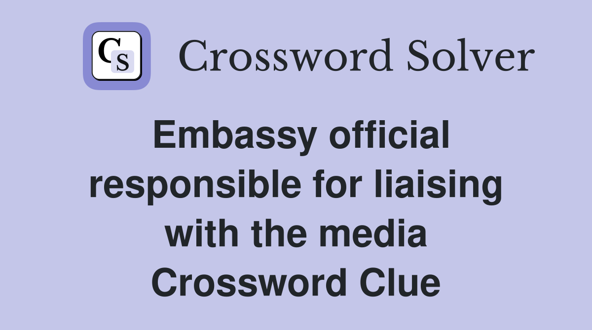 Embassy official responsible for liaising with the media Crossword Clue