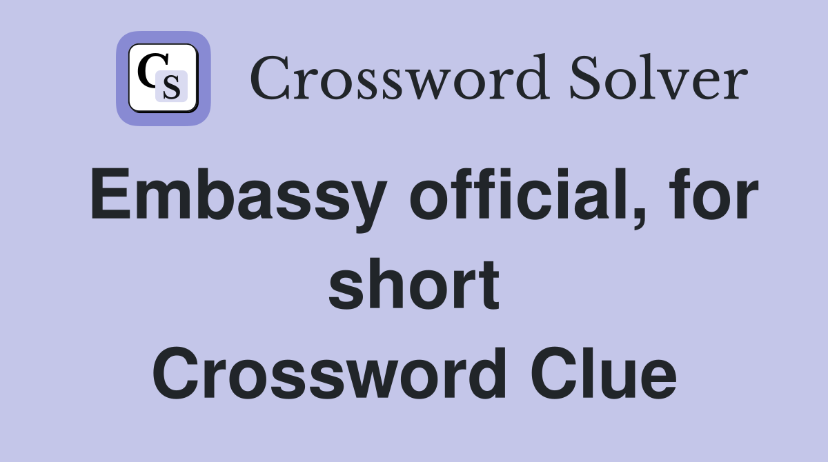 Embassy official, for short Crossword Clue
