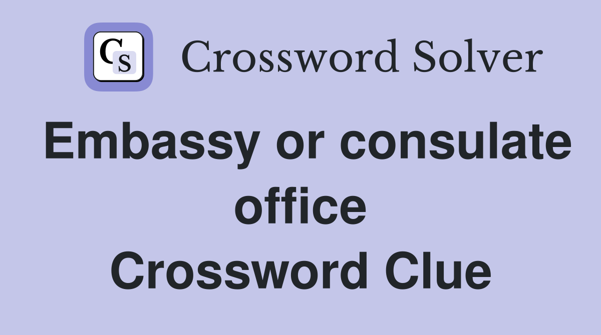 Embassy or consulate office Crossword Clue