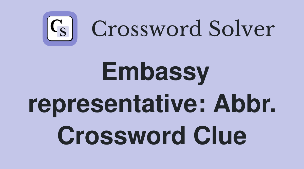 Embassy representative: Abbr. Crossword Clue