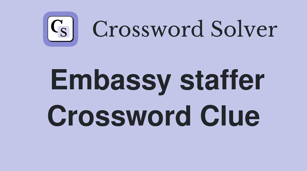 Embassy staffer Crossword Clue