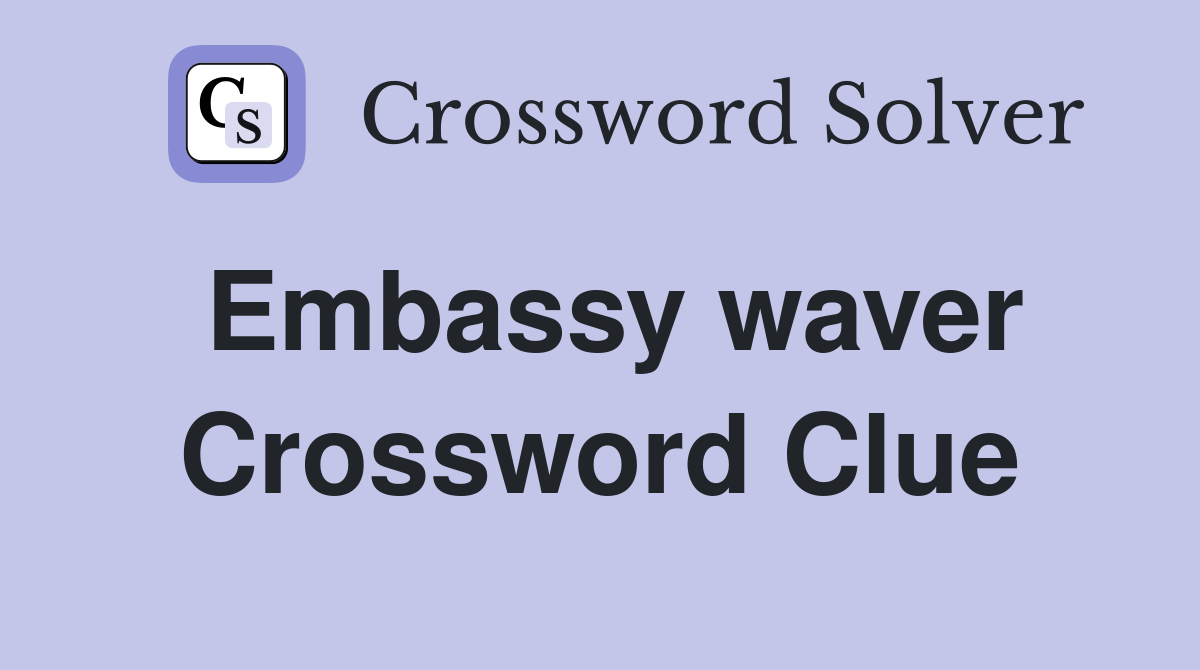 Embassy waver Crossword Clue