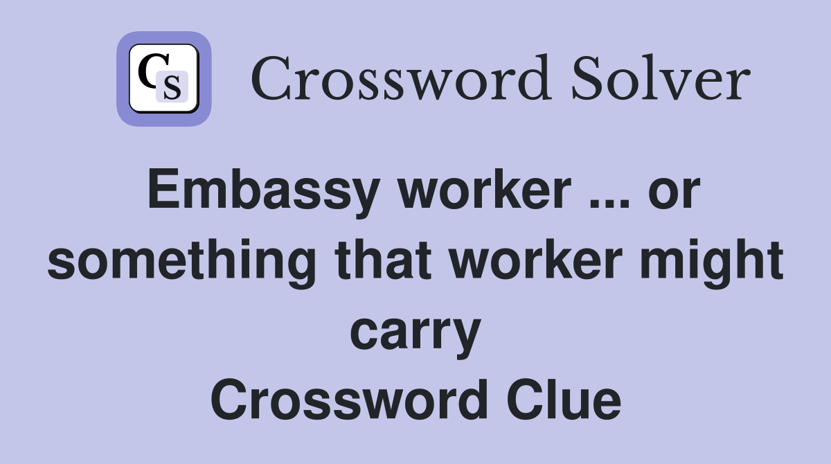 Embassy worker ... or something that worker might carry Crossword Clue
