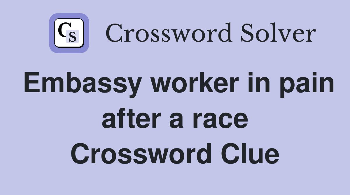 Embassy worker in pain after a race Crossword Clue