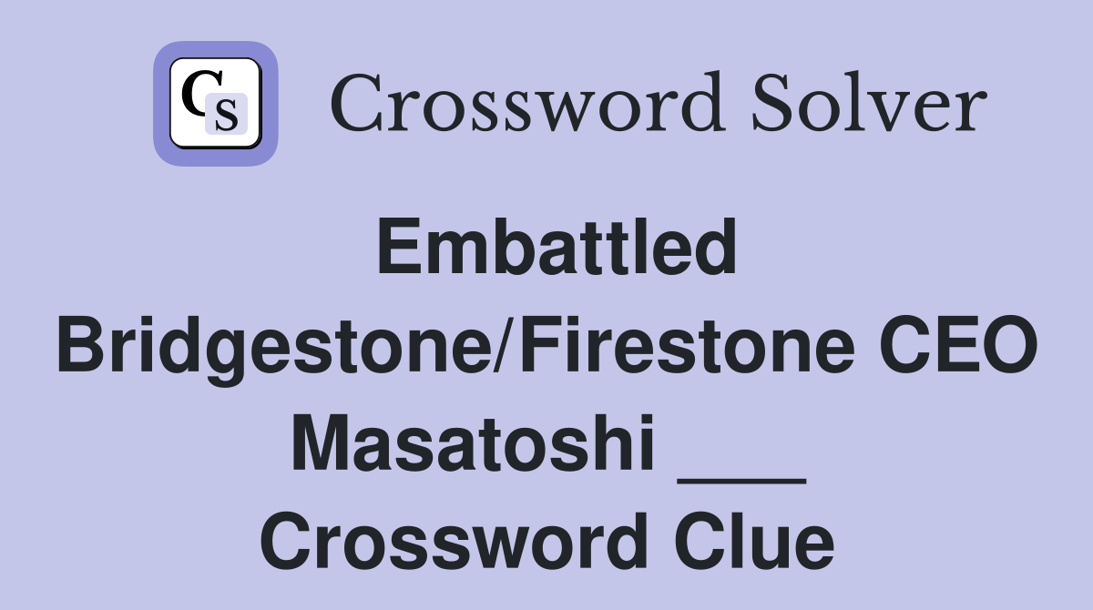 Embattled Bridgestone/Firestone CEO Masatoshi ___ Crossword Clue