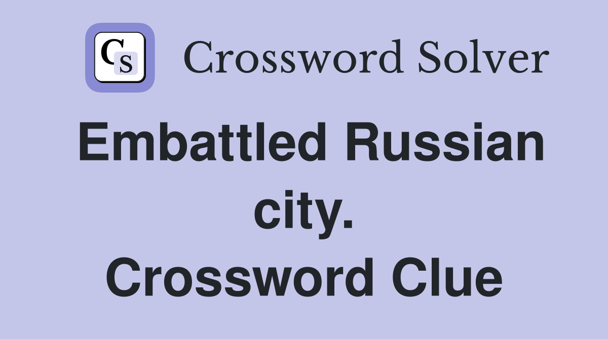 Embattled Russian city. Crossword Clue