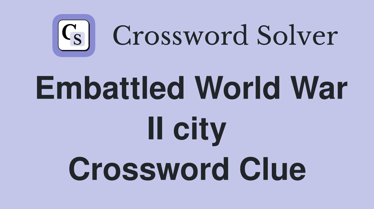Embattled World War II city Crossword Clue