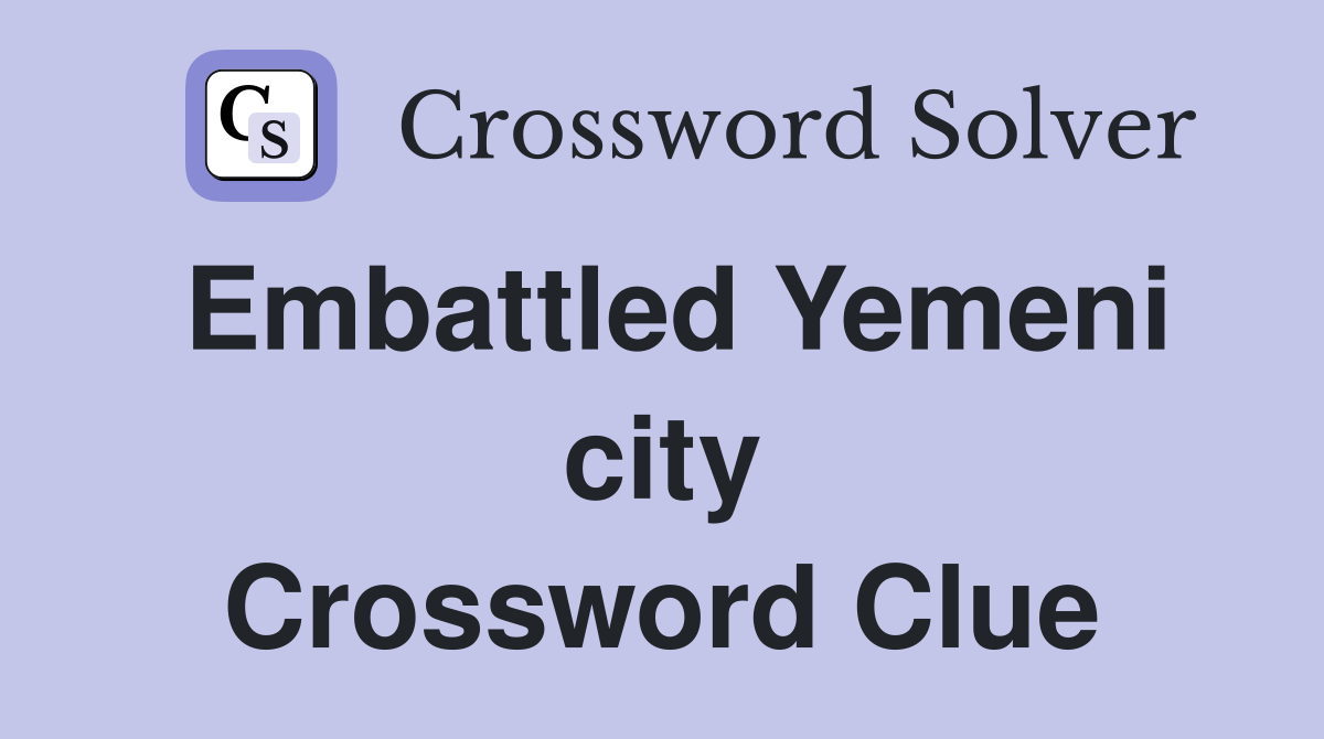 Embattled Yemeni city Crossword Clue