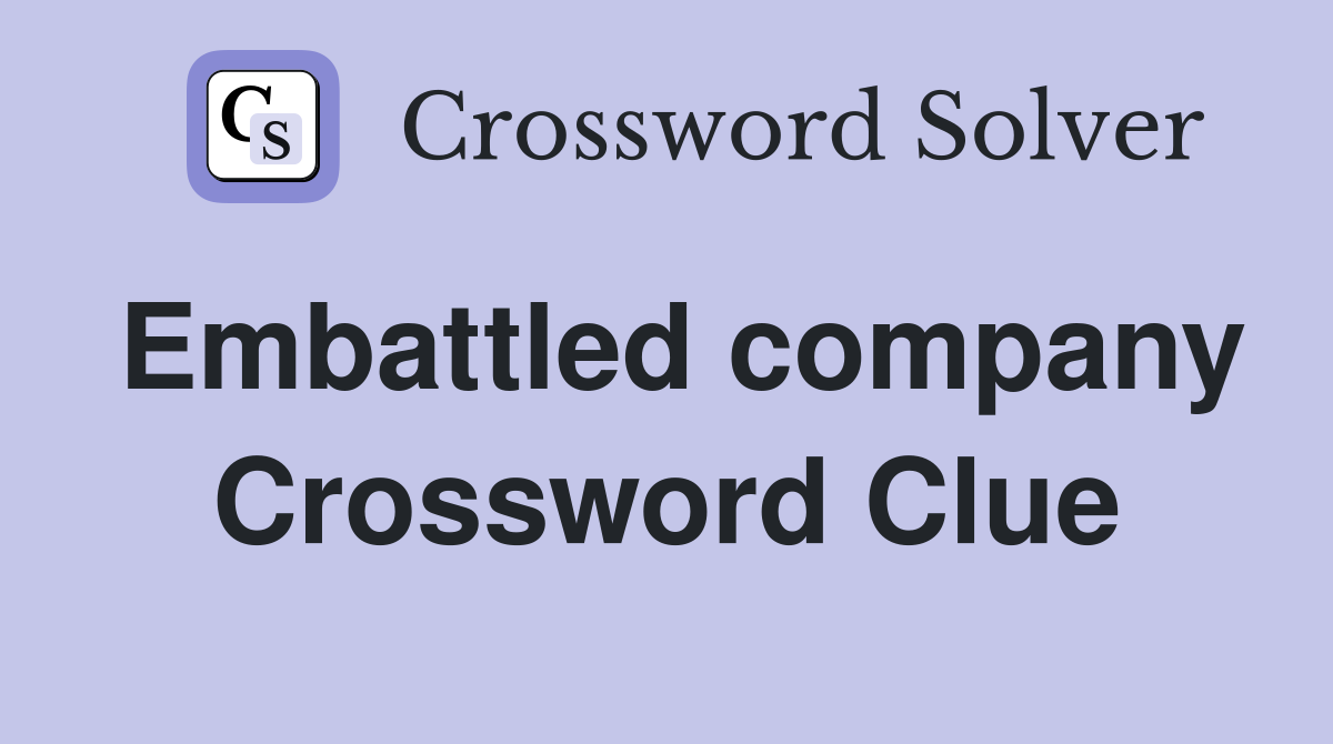 Embattled company Crossword Clue