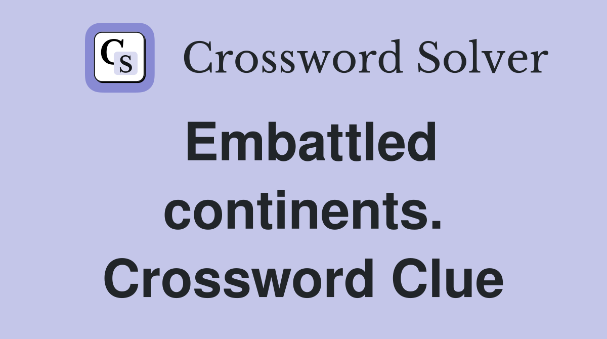 Embattled continents. Crossword Clue