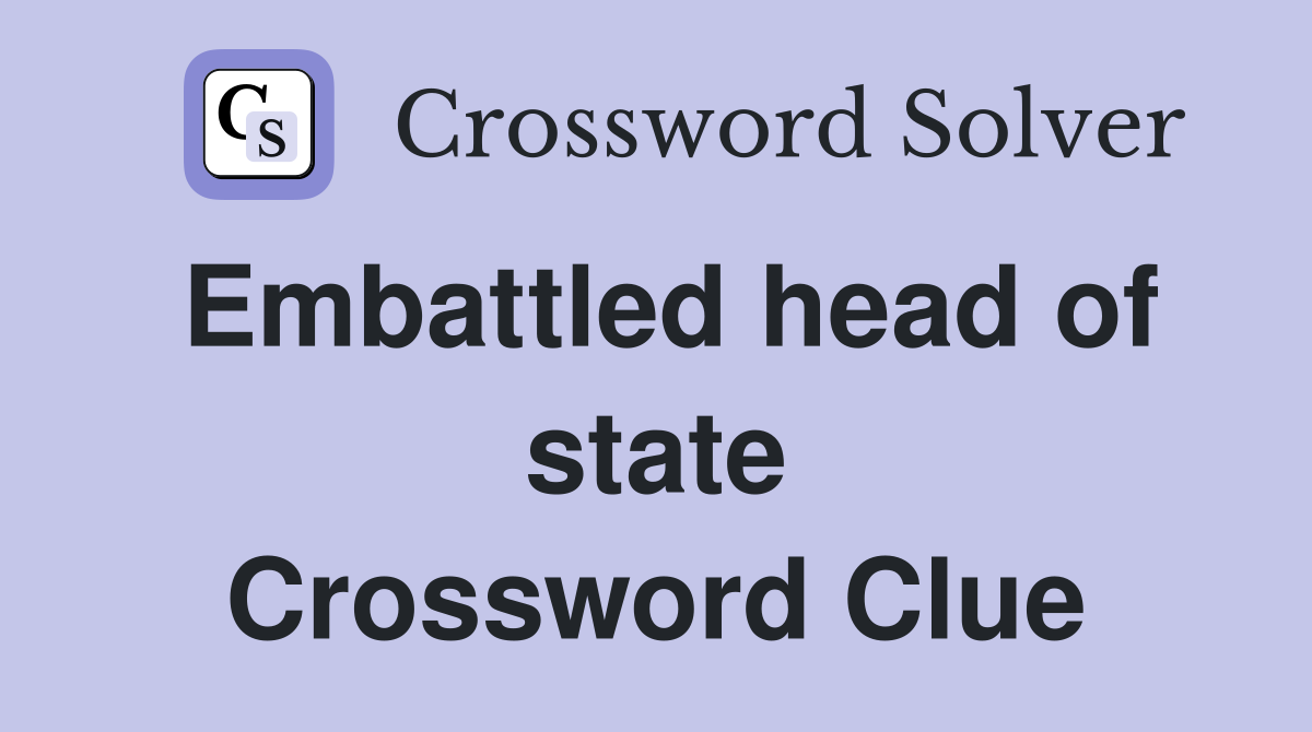 Embattled head of state Crossword Clue