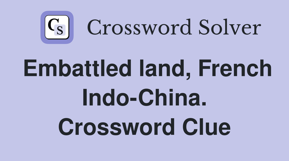 Embattled land, French Indo-China. Crossword Clue