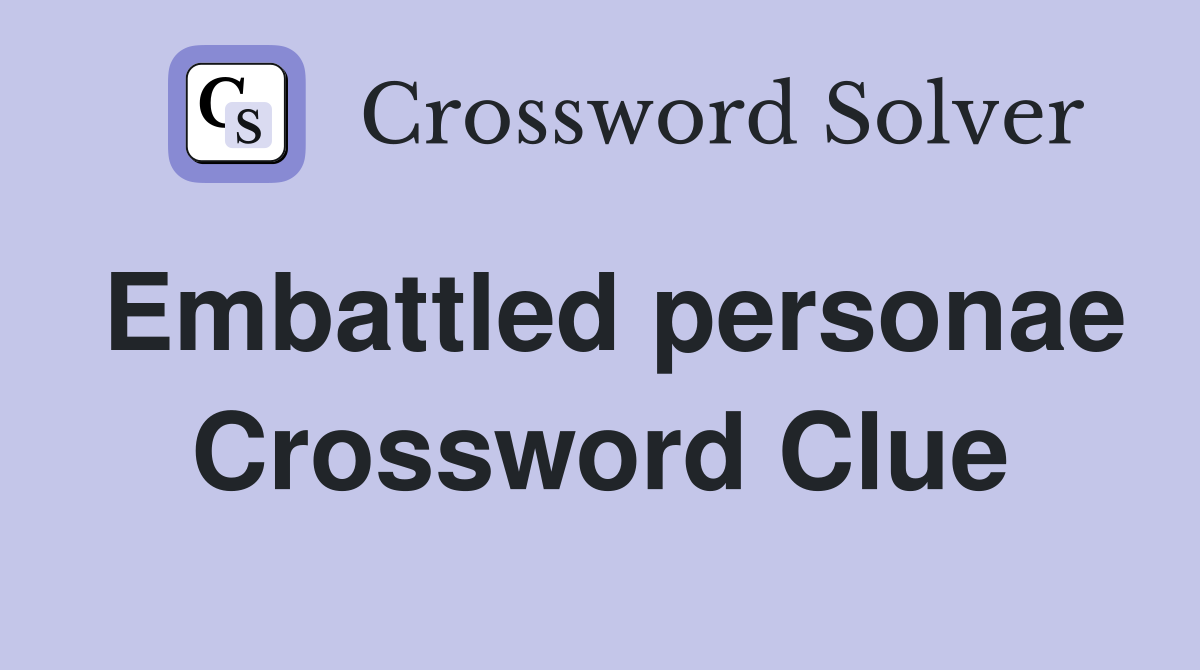 Embattled personae Crossword Clue