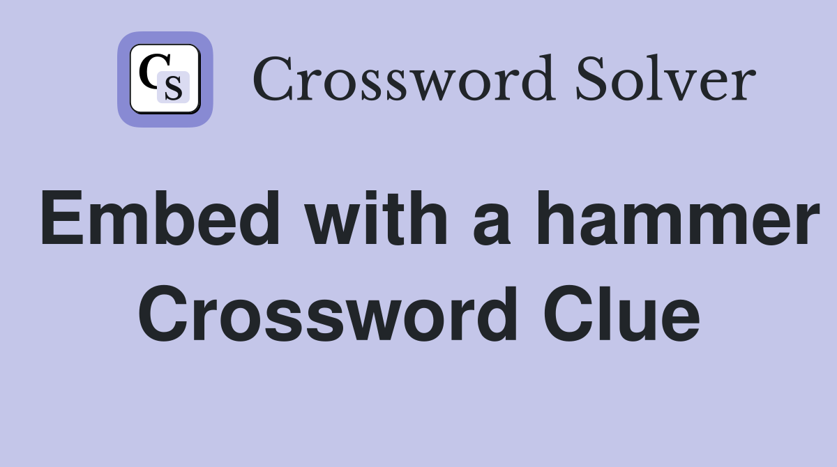 Embed with a hammer Crossword Clue
