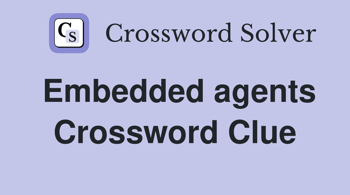 Embedded agents Crossword Clue