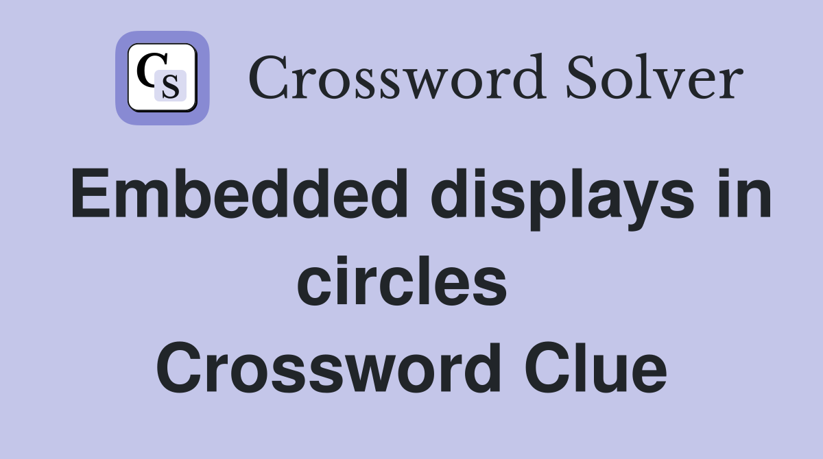 Embedded displays in circles  Crossword Clue