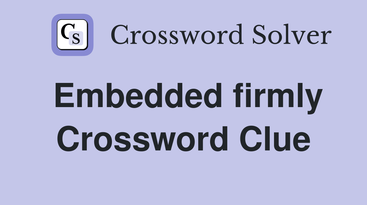 Embedded firmly Crossword Clue